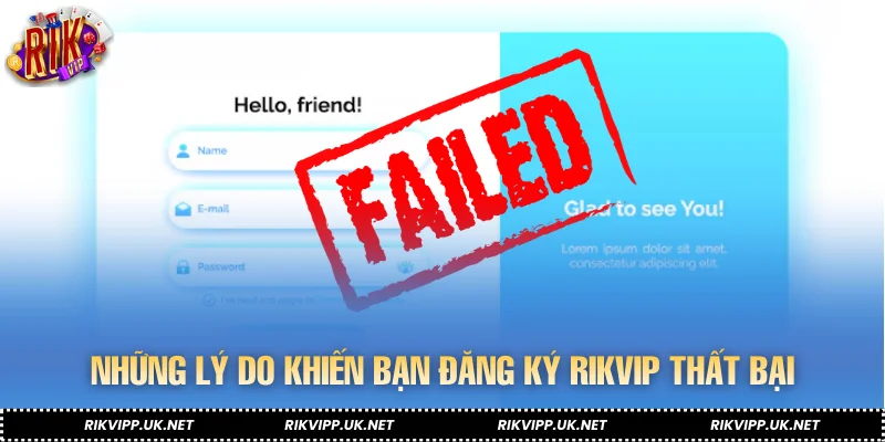 Những lý do khiến bạn đăng ký RIKVIP thất bại